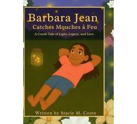 Barbara Jean Catches Mouches à Feu: A Creole Tale of Light, Legacy, and Love