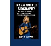 BARBARA MANDRELL BIOGRAPHY: THE SOUND OF STRENGTH - HOW A COUNTRY LEGEND TRANSFORMED AMERICAN MUSIC