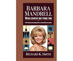 BARBARA MANDRELL: When Country Met Prime Time: How Talent and Timing Built an Entertainment Empire