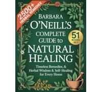 Barbara O’Neill’s Complete Guide to Natural Healing (51 BOOKS IN 1): Timeless Remedies, Herbal Wisdom & Self-Healing for Every Home