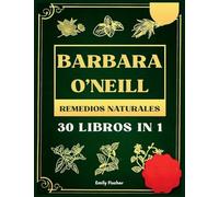 Barbara O'Neill Remedios Naturales: 30 Libros in 1, La colección completa de las enseñanzas de la Dra. Bárbara y el estilo de vida no tóxico