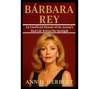BÁRBARA REY: An Unofficial Memoir of the Actress’s Real Life Behind the Spotlight