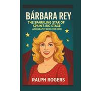 BÁRBARA REY: The Sparkling Star of Spain’s Big Stage (A Biography Book for Kids)