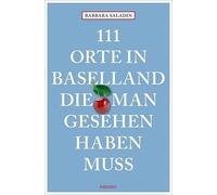 Barbara Saladin 111 Orte in Baselland, die man gesehen haben muss: (Tapa blanda)