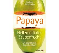 Barbara Simonso Papaya: Heilen mit der Zauberfrucht · Ein ganzheit (Tapa blanda)