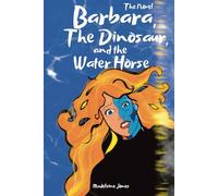 Barbara, The Dinosaur, and the Water Horse: The Novel