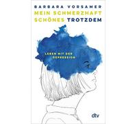 Barbara Vorsame Mein schmerzhaft schönes Trotzdem: Leben mit der Dep (Tapa dura)