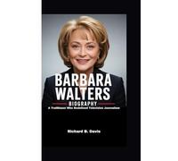 BARBARA WALTERS BIOGRAPHY: A Trailblazer Who Redefined Television Journalism