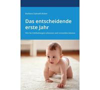 Barbara Zukunft Das entscheidende erste Jahr: Wie Sie Fehlhaltunge (Tapa blanda)