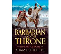 Barbarian and the Throne: BRAND NEW for 2026, an epic historical adventure of war, power and loyalty, perfect for fans of Bernard Cornwell and Simon Scarrow (Shadow of Rome, 4)