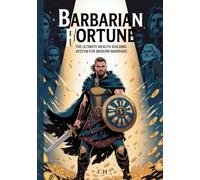 Barbarian Fortune - The Ultimate Wealth-Building System for Modern Warriors: 26 Step-by-Step Strategies to Build, Protect, and Multiply Your Wealth While Leaving a Lasting Legacy