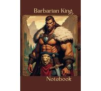 Barbarian King Notebook - Epic Fantasy Journal for Warriors & Mythology Lovers (6x9, 100 Pages): Perfect for Fantasy Writers, Gamers, and Medieval Enthusiasts - A Legendary Notebook for Creative Minds