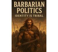 Barbarian Politics: Identity is Tribal (The Pagan Revival: Revolt Against the Modern World)