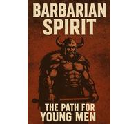 Barbarian Spirit: The Path for Young Men (The Pagan Revival: Revolt Against the Modern World)