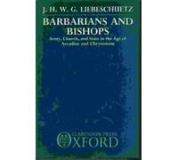 Barbarians and Bishops: Army, Church and State in the Age of Arcadius and Chrysostom by J.H.W.G. Liebeschuetz (1990-04-01)