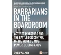 Barbarians in the Boardroom: Activist Investors and the battle for control of the world's most powerful companies (Financial Times Series)