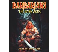 BARBARIANS The Dark Ages Adult Coloring Book: Dark Medieval Fantasy Coloring Book for Adults & Teens - Barbaric Warriors, Ancient Battles, and Savage ... Stress Relief, and Creative Escape