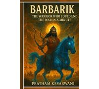 BARBARIK: “The Warrior Who Could End the War in a Minute" (Mahabharata: The Eternal Legends)