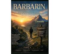 BARBARIN De la Oscuridad al Amanecer En Camino Humano hacia la Resurrección Tomo IV (Colección de obras de Carneado)