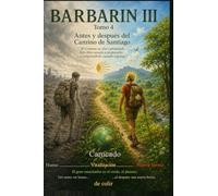 BARBARIN III Tomo 4 Antes y después del Camino de Santiago: “El camino se vive caminando. Este libro ayuda a prepararlo… y a comprenderlo cuando regresas” (Colección de obras de Carneado)