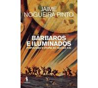 Bárbaros E Iluminados. Populismo E Utopia No Século XXI