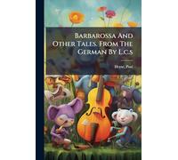 Barbarossa And Other Tales. From The German By L.c.s