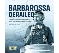 Barbarossa Derailed: The Battle for Smolensk 10 July-10 September 1941 Volume 4: Atlas (Barbarossa Derailed, 4)