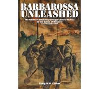 Barbarossa Unleashed: The German Blitzkrieg through Central Russia to the Gates of Moscow • June-December 1941