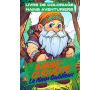 Barbe-Cliquette - Le Nain Oublieux. Livre de Coloriage Nains Aventuriers pour Enfants dès 6 Ans - 77 Scènes de Forêt avec Nains Chasseurs & ... - Livre Fantaisie Drôle pour Jeunes Artistes