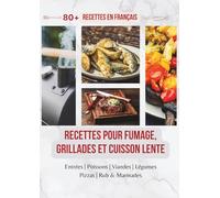 Barbecue à Pellets : 80+ Recettes Françaises pour Fumage, Grillades et Cuisson Lente: Viandes fondantes, poissons fumés, légumes rôtis et pizzas au ... - Le livre de recettes BBQ en français