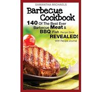 Barbecue Cookbook: 140 of the Best Ever Barbecue Meat & BBQ Fish Recipes Book...Revealed! (with Recipe Journal)