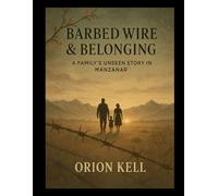 Barbed Wire & Belonging: A Family's Unseen Story in Manzanar