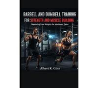 BARBELL AND DUMBBELL TRAINING FOR STRENGTH AND MUSCLES BUILDING