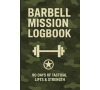 Barbell Mission Logbook.: 90 Days of Tactical Lifts.