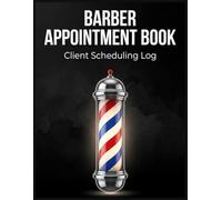Barber Appointment Book: Client Scheduling Log for Barbers: Daily Appointment Planner and Client Log Book for Barbershops with Hourly Schedule and Contact Pages