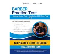 Barber Practice Test: Fast-Track Your Barber State Board Exam Success With 440 Practice Questions, 4 Mock Exams, And Clear Explanations For The National Barber Theory Examination (NIC) License
