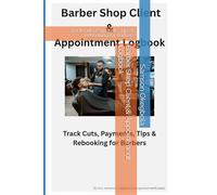 Barber Shop Client & Appointment Logbook: Track Cuts, Payments, Tips & Rebooking for Barbers