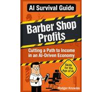 Barber Shop Profits: Cutting A Path to Income in an AI-Driven Economy (AI Survival Guide™ Series)