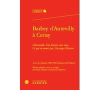 Barbey dʼAurevilly à Cerisy: L’Ensorcelée ; Une histoire sans nom ; Ce qui ne meurt pas ; Une page d’histoire