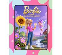 Barbie and the Enchanted Garden: A Magical Tale of Fairies and Friendship (Barbie's Secret Adventures)