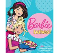 Barbie Bakes: 50+ Fantastic Recipes from Barbie & Her Friends