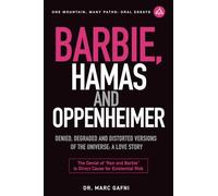 Barbie, Hamas and Oppenheimer: Denied, Degraded and Distorted Versions of the Universe: a Love Story: the Denial of Ken and Barbie Is Direct Cause for Existential Risk: 28 (One Mountain Oral Essays)