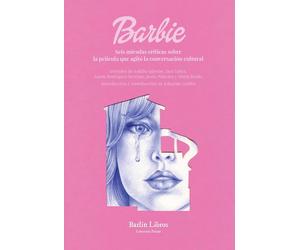 Barbie: Seis miradas críticas sobre la película que agitó la conversación cultural