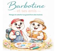 Barbotine et ses amis: Plonge et colorie ! Le grand livre des loutres