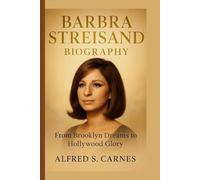 BARBRA STREISAND BIOGRAPHY: From Brooklyn Dreams to Hollywood Glory