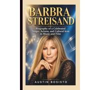 BARBRA STREISAND: Biography of a Celebrated Singer, Actress, and Cultural Icon in Music and Film