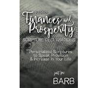 Barb's Finances and Prosperity Scripture Declarations: Personalized Scriptures to Speak Provision & Increase in Your Life (Barb's Personalized Scriptures Set)