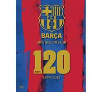 Barça Més Que Un Club: 120 anys 1899-2019 (HISTORIA)