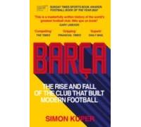Barca : The Rise And Fall Of The Club That Built Modern Football Winne