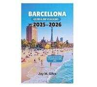 BARCELLONA GUIDA DI VIAGGIO 2025-2026: Esplora la ricca storia e il patrimonio della città